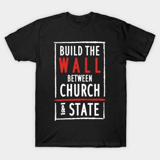 Build The Wall Between Church And State T-Shirt